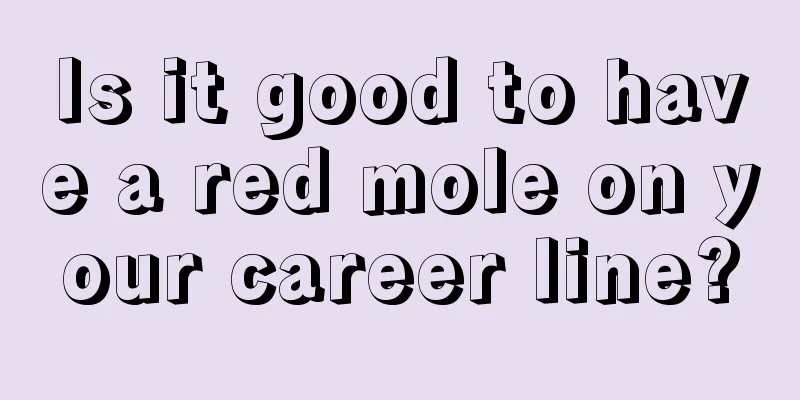 Is it good to have a red mole on your career line?