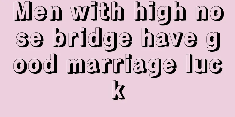 Men with high nose bridge have good marriage luck