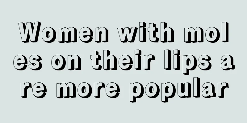 Women with moles on their lips are more popular