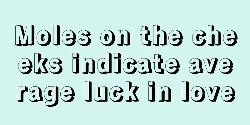 Moles on the cheeks indicate average luck in love
