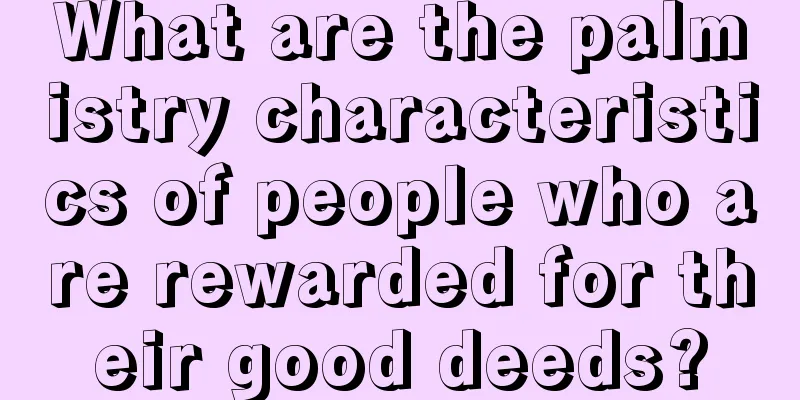 What are the palmistry characteristics of people who are rewarded for their good deeds?