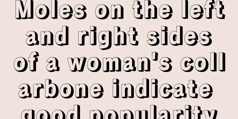 Moles on the left and right sides of a woman's collarbone indicate good popularity
