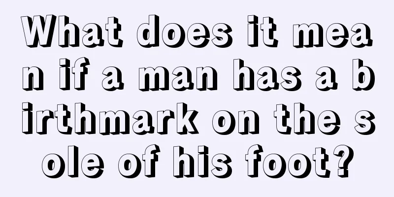 What does it mean if a man has a birthmark on the sole of his foot?