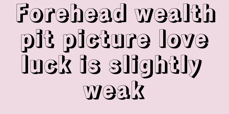 Forehead wealth pit picture love luck is slightly weak