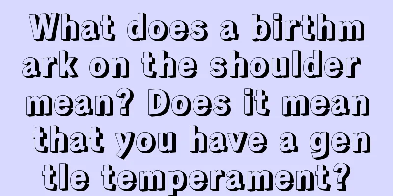 What does a birthmark on the shoulder mean? Does it mean that you have a gentle temperament?