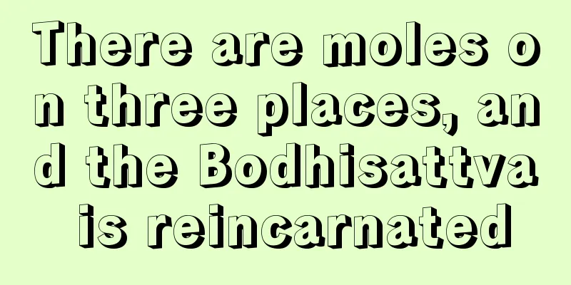 There are moles on three places, and the Bodhisattva is reincarnated