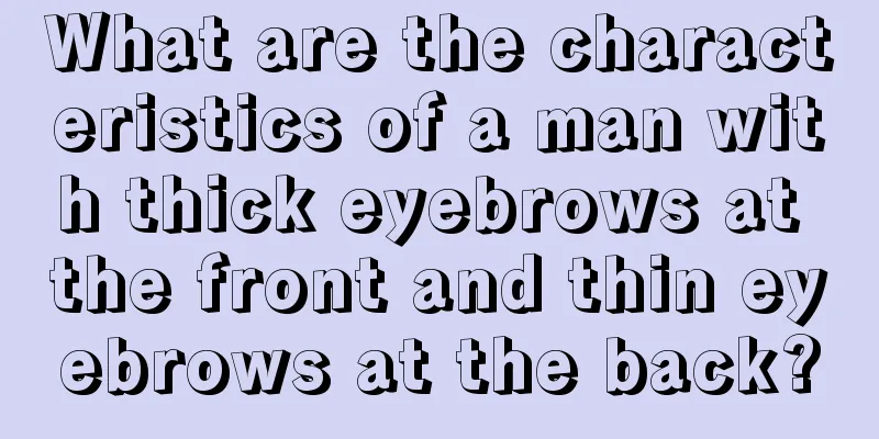 What are the characteristics of a man with thick eyebrows at the front and thin eyebrows at the back?