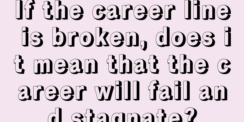 If the career line is broken, does it mean that the career will fail and stagnate?