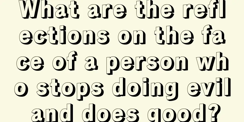 What are the reflections on the face of a person who stops doing evil and does good?