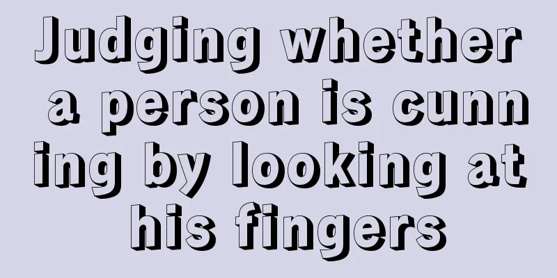 Judging whether a person is cunning by looking at his fingers