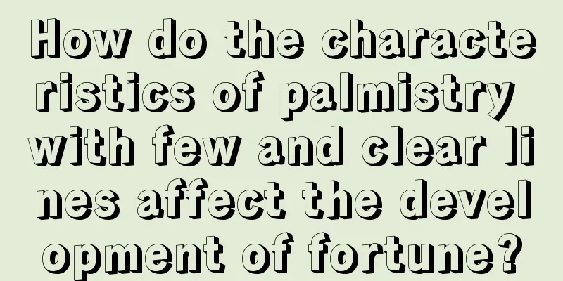 How do the characteristics of palmistry with few and clear lines affect the development of fortune?