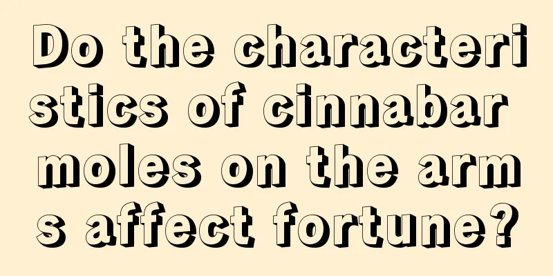 Do the characteristics of cinnabar moles on the arms affect fortune?