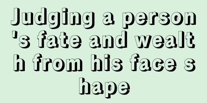 Judging a person's fate and wealth from his face shape