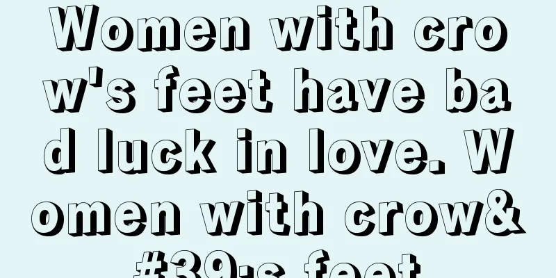 Women with crow's feet have bad luck in love. Women with crow's feet