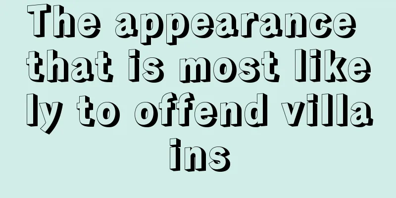 The appearance that is most likely to offend villains