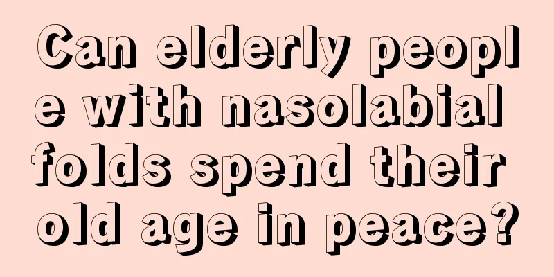 Can elderly people with nasolabial folds spend their old age in peace?