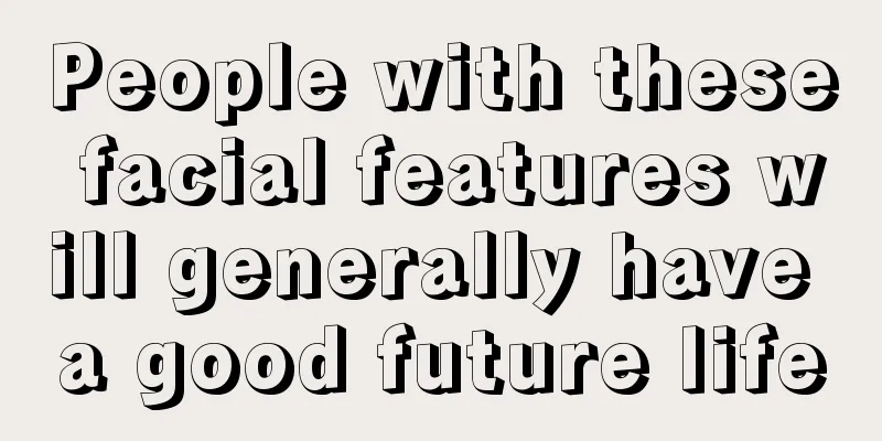 People with these facial features will generally have a good future life