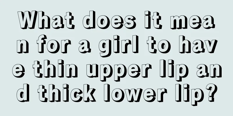 What does it mean for a girl to have thin upper lip and thick lower lip?