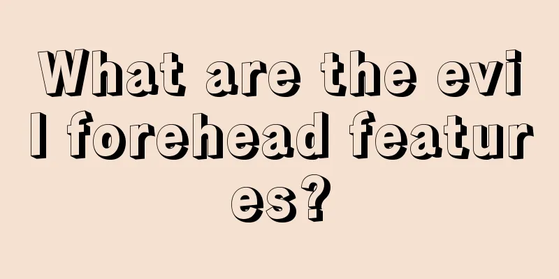 What are the evil forehead features?