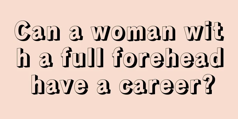 Can a woman with a full forehead have a career?