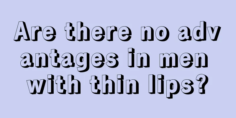 Are there no advantages in men with thin lips?