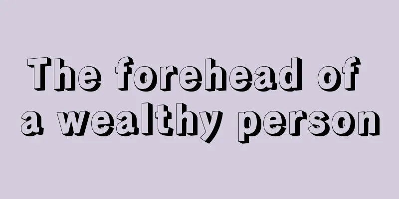 The forehead of a wealthy person