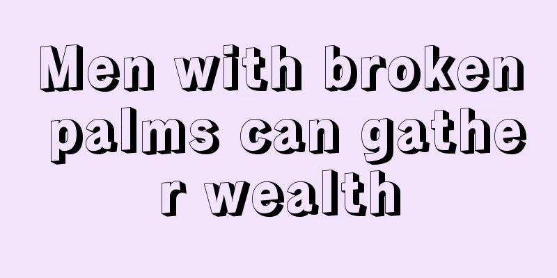 Men with broken palms can gather wealth