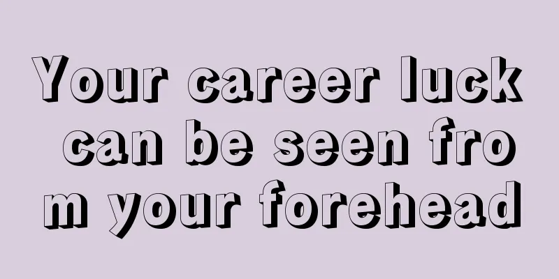 Your career luck can be seen from your forehead