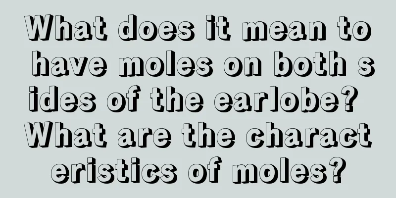 What does it mean to have moles on both sides of the earlobe? What are the characteristics of moles?