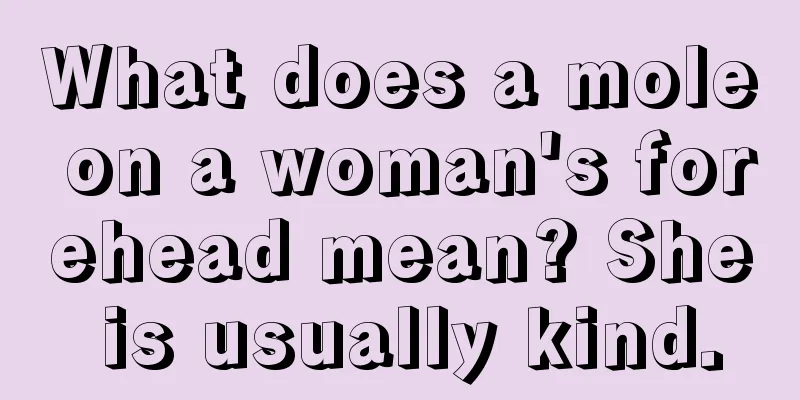 What does a mole on a woman's forehead mean? She is usually kind.