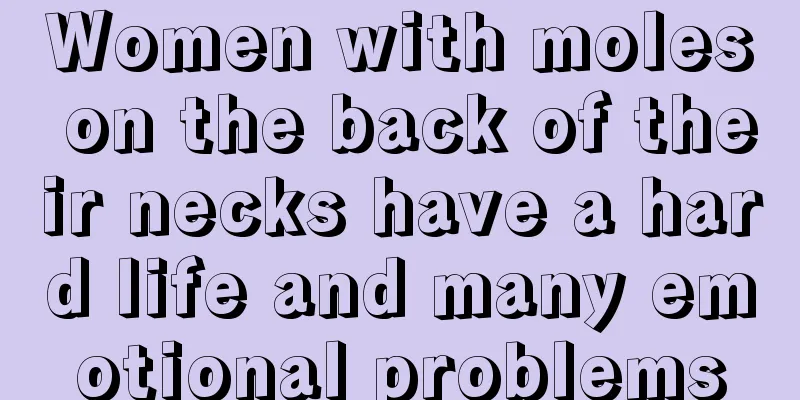Women with moles on the back of their necks have a hard life and many emotional problems