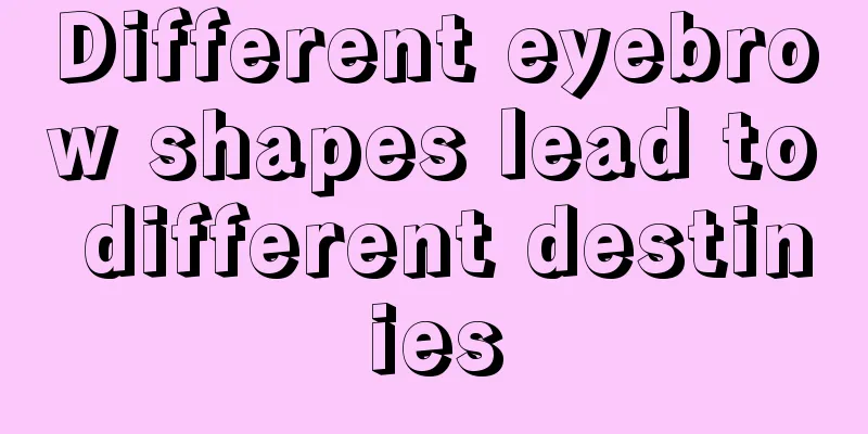 Different eyebrow shapes lead to different destinies