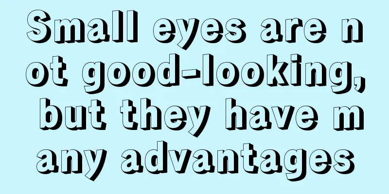 Small eyes are not good-looking, but they have many advantages