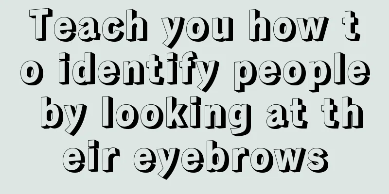 Teach you how to identify people by looking at their eyebrows