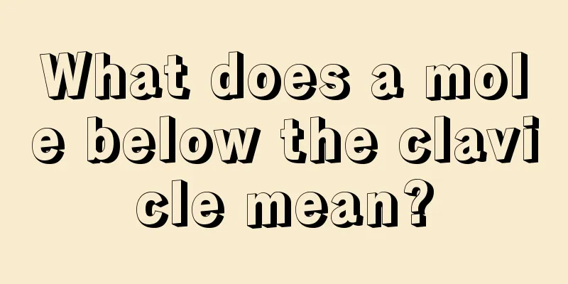 What does a mole below the clavicle mean?