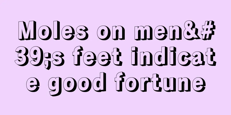 Moles on men's feet indicate good fortune