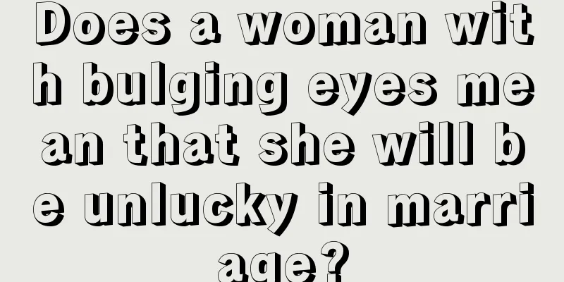 Does a woman with bulging eyes mean that she will be unlucky in marriage?