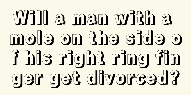 Will a man with a mole on the side of his right ring finger get divorced?