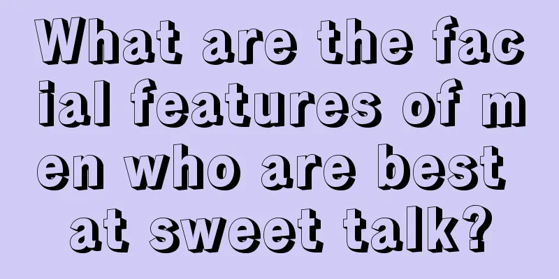 What are the facial features of men who are best at sweet talk?