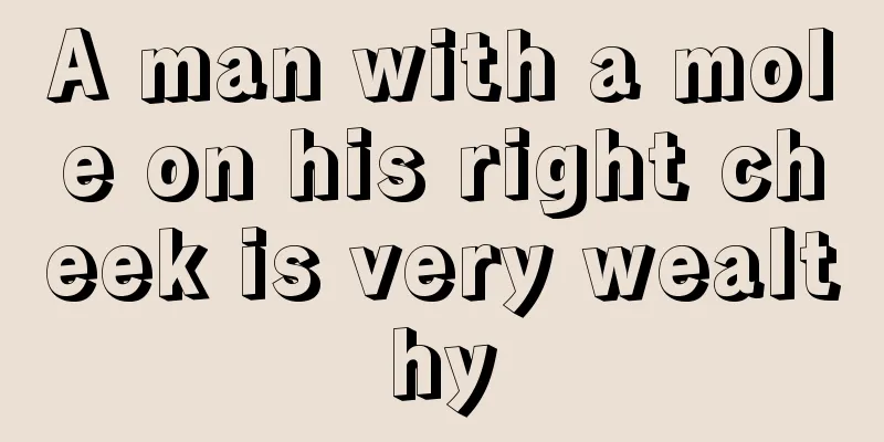 A man with a mole on his right cheek is very wealthy