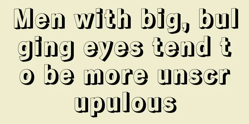 Men with big, bulging eyes tend to be more unscrupulous