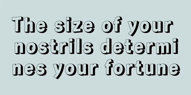 The size of your nostrils determines your fortune