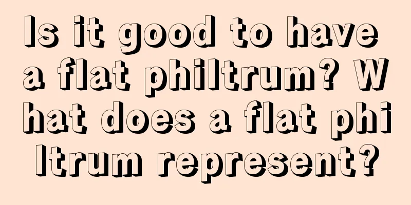 Is it good to have a flat philtrum? What does a flat philtrum represent?
