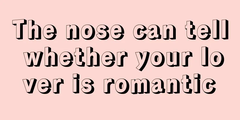 The nose can tell whether your lover is romantic