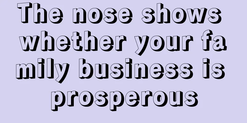 The nose shows whether your family business is prosperous