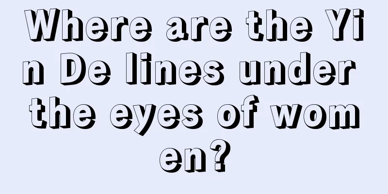Where are the Yin De lines under the eyes of women?