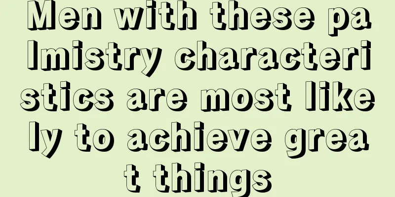 Men with these palmistry characteristics are most likely to achieve great things