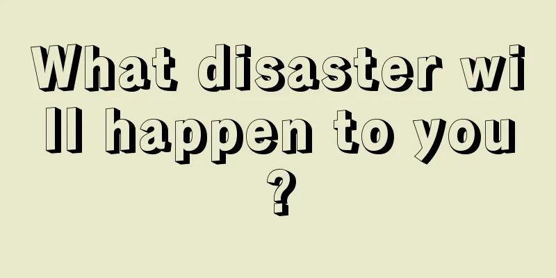 What disaster will happen to you?