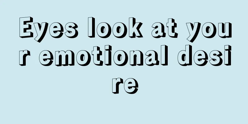 Eyes look at your emotional desire