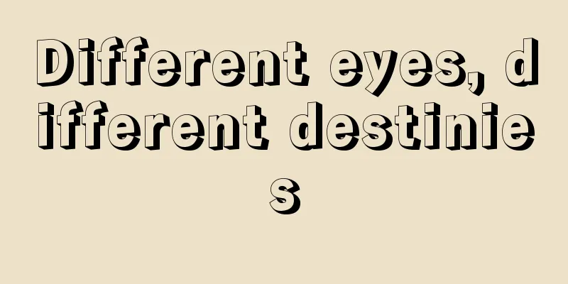 Different eyes, different destinies